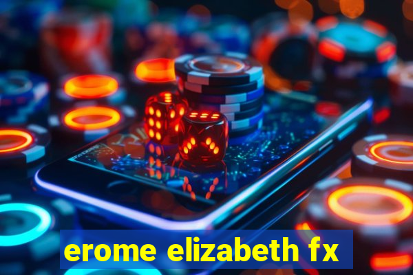 erome elizabeth fx